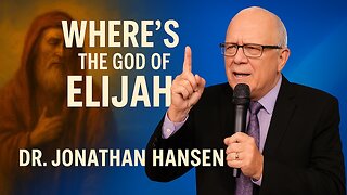 Where's the God of Elijah - Dr. Jonathan Hansen