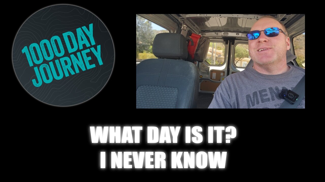1000 Day Journey 0740 I Never Know What Day It Is