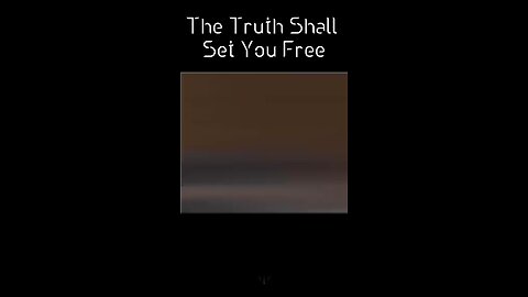 The Truth Shall Set You Free...