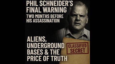 Phil Schneider's Final Warning: Two Months Before His Assassination
