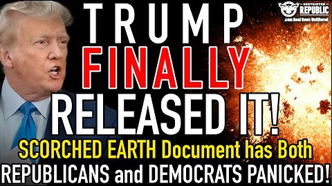 Trump Finally Released It! SCORCHED EARTH Document has Both REPUBLICANS and DEMOCRATS PANICKED!