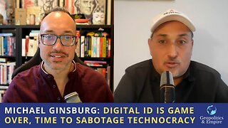 Michael Ginsburg: Digital ID is Game Over, Time to Sabotage Technocracy
