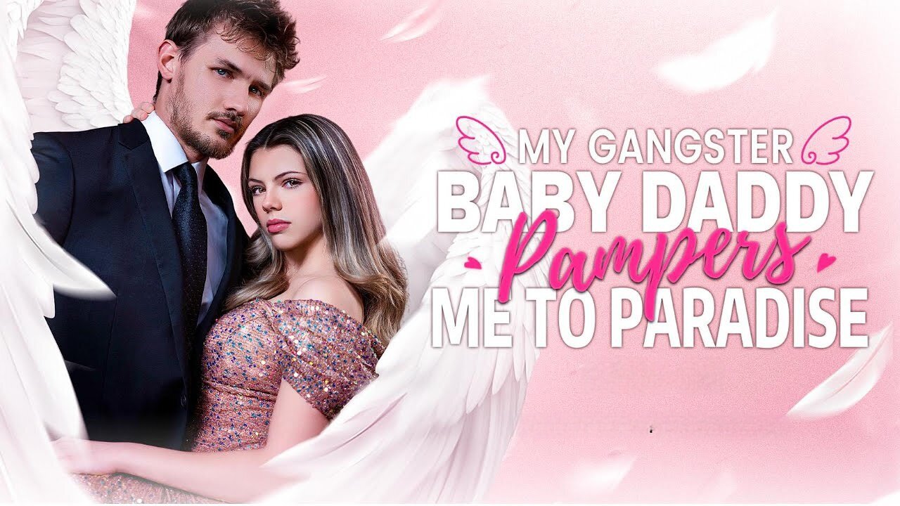 My Gangster Baby Daddy Pampers Me To Paradise Full Movie