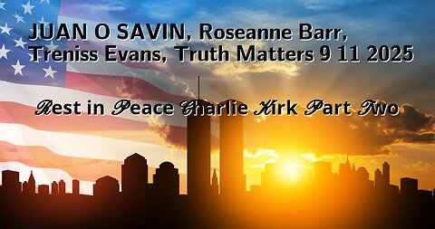 JUAN O SAVIN, Roseanne Barr, Treniss Evans, Truth Matters 9 11 2025