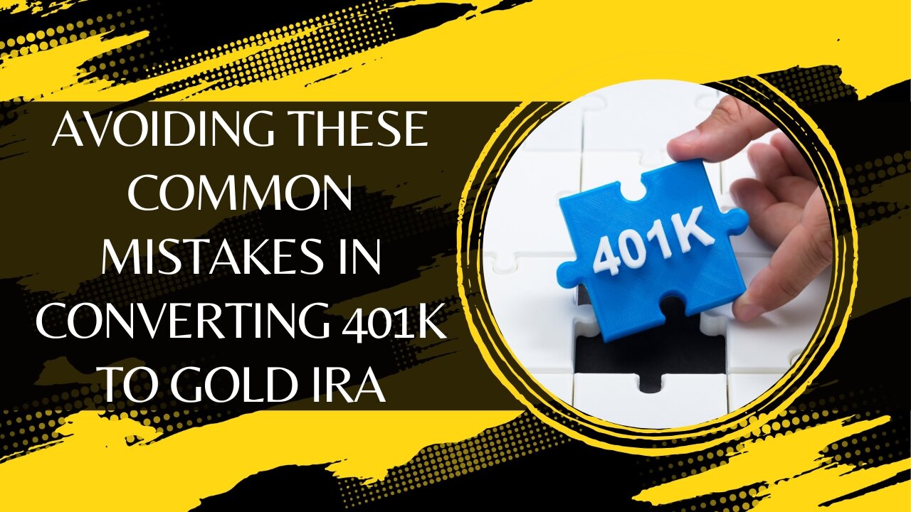 Avoiding These Common Mistakes in Converting 401k to Gold IRA