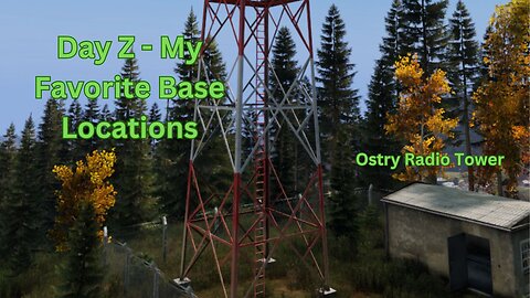 DayZ - My favorite base locations #1 - Ostry Radio Tower