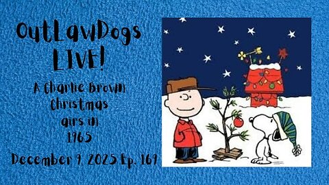 OutLawDogs LIVE! Ep. 169- A Charlie Brown Christmas airs in 1965