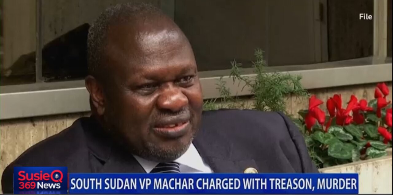 SOUTH SUDAN VP MACHAR CHARGED WITH TREASON, MURDER