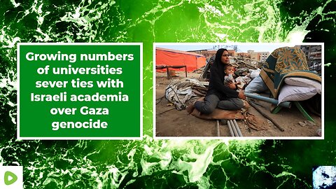 Growing numbers of universities sever ties with Israeli academia over Gaza genocide