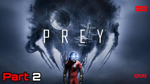 PREY (2017) - Part 2 - Let's explore further into this mess of a space station