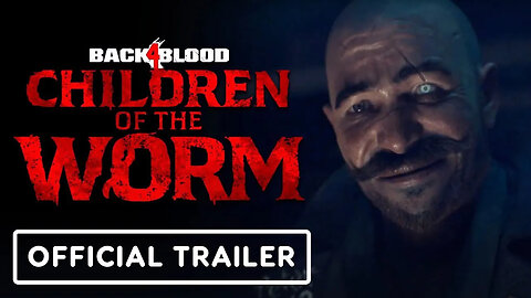 Back 4 Blood - Children of the Worm - Official Launch Trailer