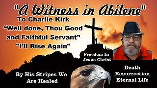 To Charlie Kirk “Well done, Thou Good and Faithful Servant” I'll Rise Again