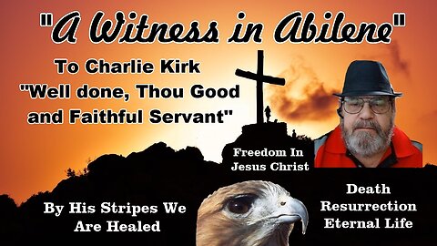 To Charlie Kirk “Well done, Thou Good and Faithful Servant”