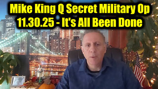 Mike King Q Secret Military Op 11.30.25 - It's All Been Done
