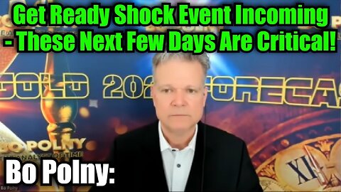 Bo Polny: Get Ready Shock Event Incoming - These Next Few Days Are Critical!