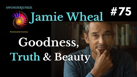 #75 Jamie Wheal - Goodness Truth, and Beauty