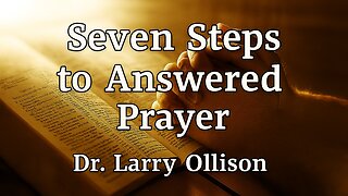 Seven Steps to Answered Prayer - Dr. Larry Ollison