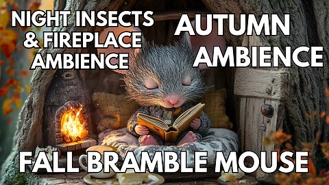 ⛺️ Thimblewick Hollow Ambience | Fall Bramble Mouse | Night Insects & Fireplace | 4K Ambience