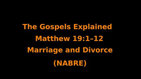 The Gospels Explained - Matthew 19:1–12 - Marriage and Divorce - (NABRE)