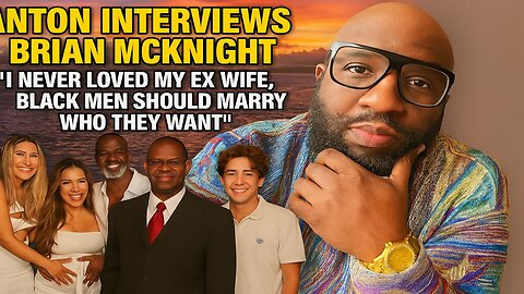 Anton Interviews Brian McKnight " I Never Loved My Ex Wife, Black Men Should Marry Who They Want"