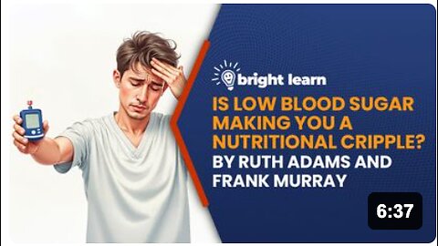 BrightLearn - Is Low Blood Sugar Making You a Nutritional Cripple? by Ruth Adams and Frank Murray
