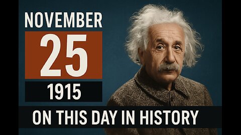 November 25, 1915: Einstein Publishes General Relativity