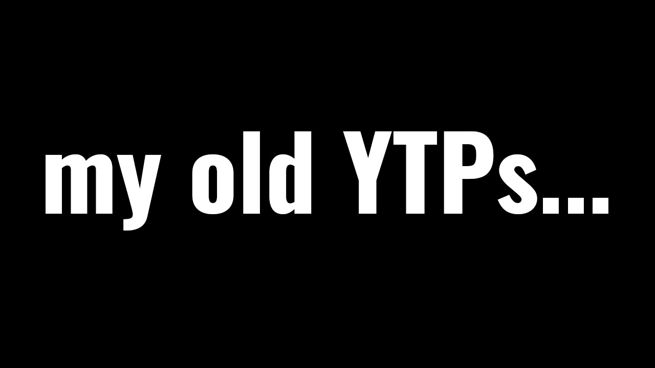 All Of My Unfinished Youtube Poops.