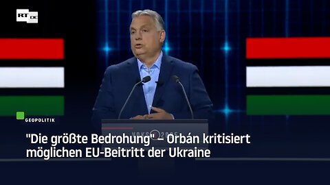 "Die größte Bedrohung" – Orbán kritisiert möglichen EU-Beitritt der Ukraine