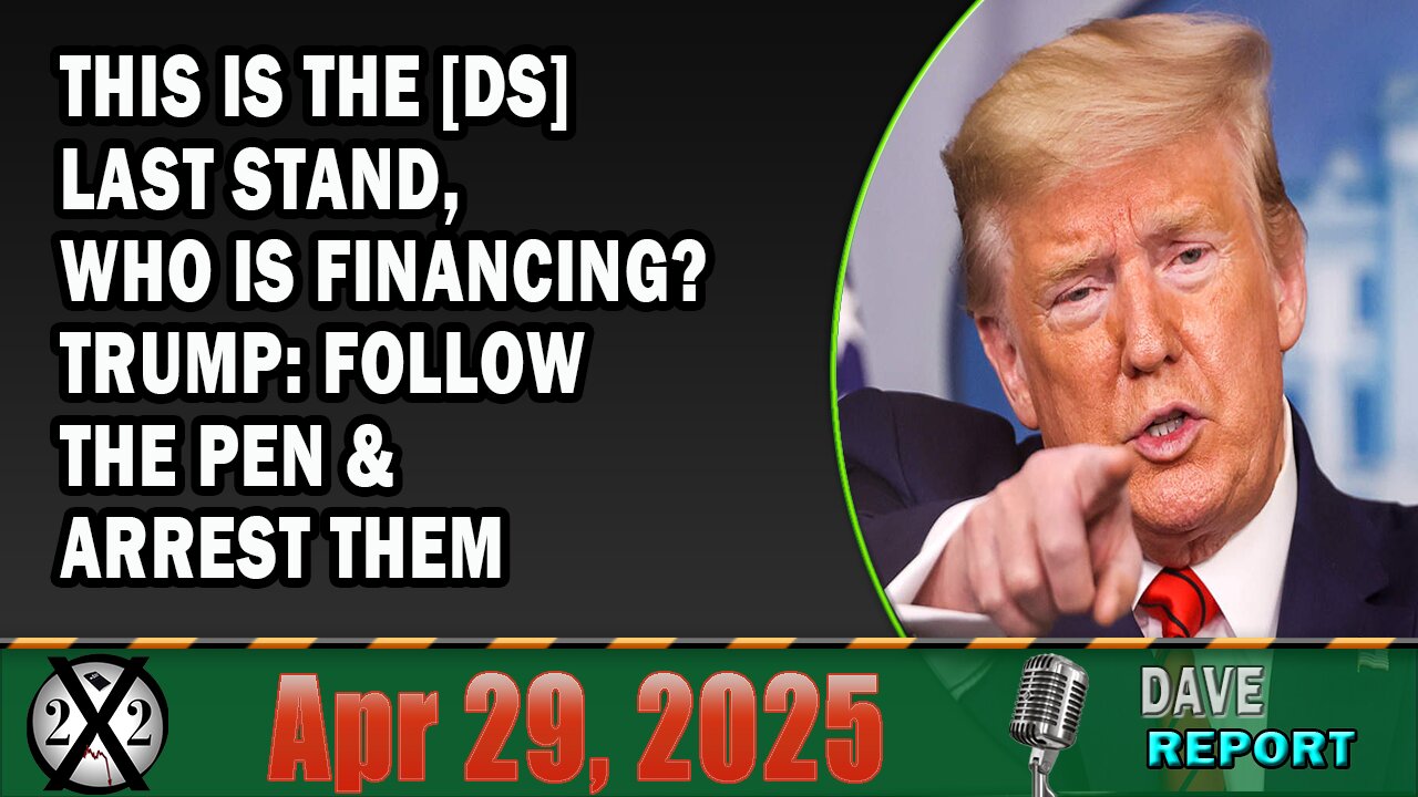 X22 Report - This Is The [DS] Last Stand, Who Is Financing? Trump: Follow The Pen & Arrest Them
