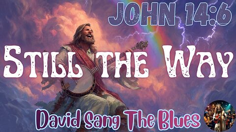 Still the Way | John 14:6 | A Prophetic Banjo Rock Song