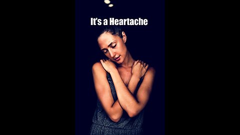 It’s a Heartache