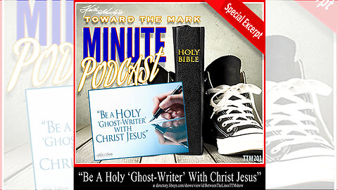 Toward The Mark MINUTE "Becoming a Holy Ghost Writer"