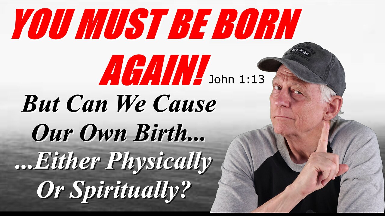 You Must Be Born Again! But Can We Cause Our Own Birth?
