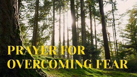 Overcoming Fear | Peaceful Prayer for Finding Courage in God's Presence