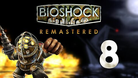 I Am Feeling Lucky | Bioshock 1: Remastered - Part 8