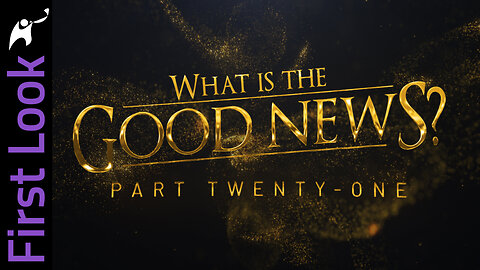 First Look | What Is the Good News? | Part 21