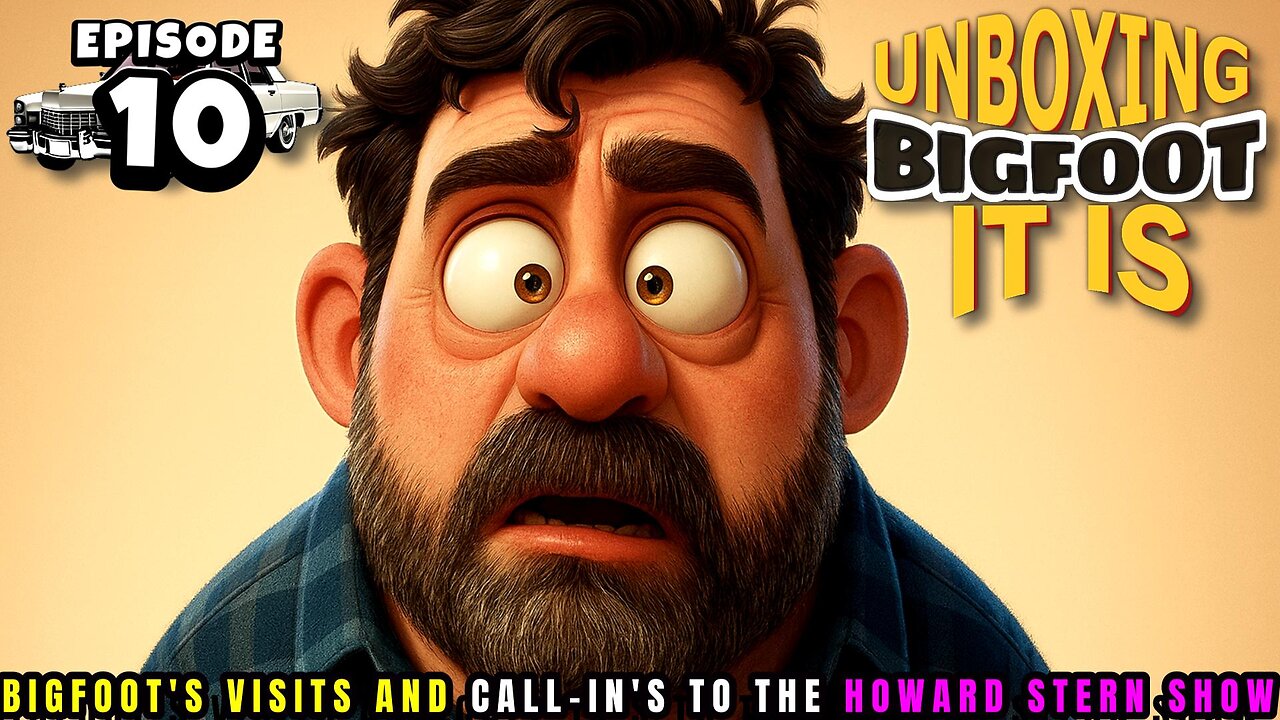 UNBOXING BIGFOOT IT IS - EPISODE 10 - FROM THE HOWARD STERN SHOW