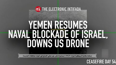 Yemen resumes naval blockade of Israel, downs US drone, with Jon Elmer