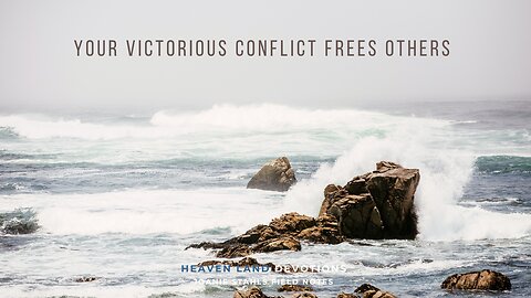 Heaven Land Devotions - Your Victorious Conflict Frees Others