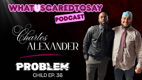 What U Scared To Say Podcast | Ep.36 : Charles Alexander