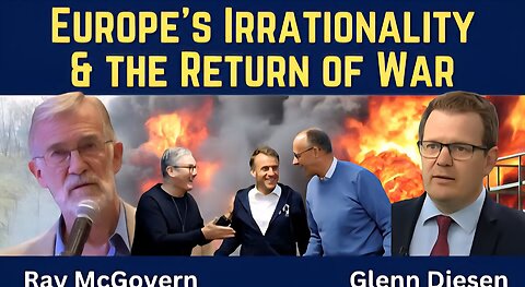 Ray McGovern: Europe's Irrationality and the Return of War