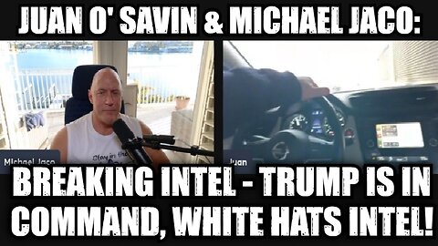 Juan O' Savin & Michael Jaco: Breaking Intel - Trump is in Command, White Hats Intel!
