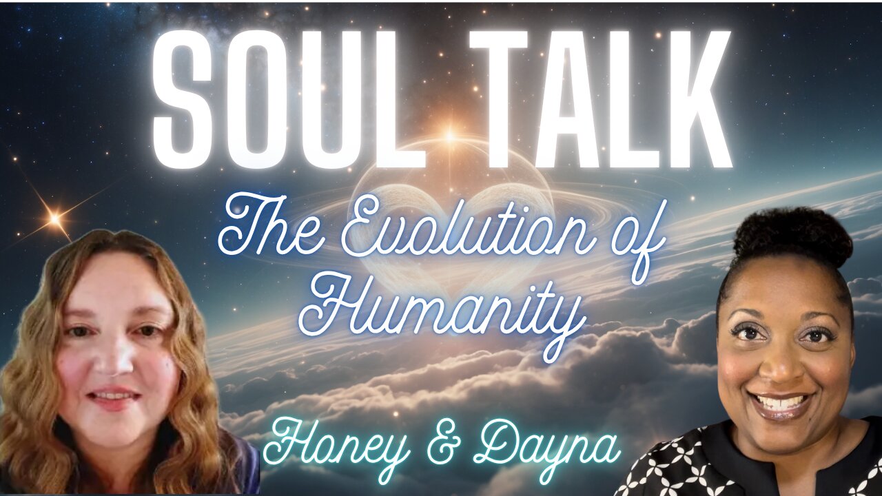 Soul Talk with Honey & Dayna - The Evolution of Humanity