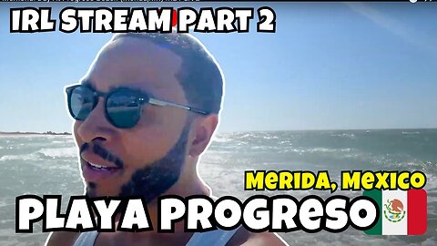 Memorial Day At Progreso Beach (Merida,MX) IRL Part 2🇲🇽