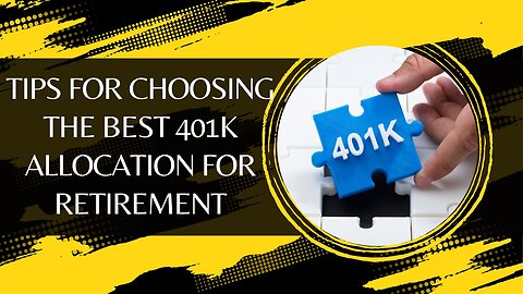 Tips For Choosing The Best 401k Allocation For Retirement