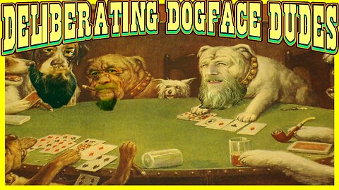 Deliberating Dogface Dudes #30