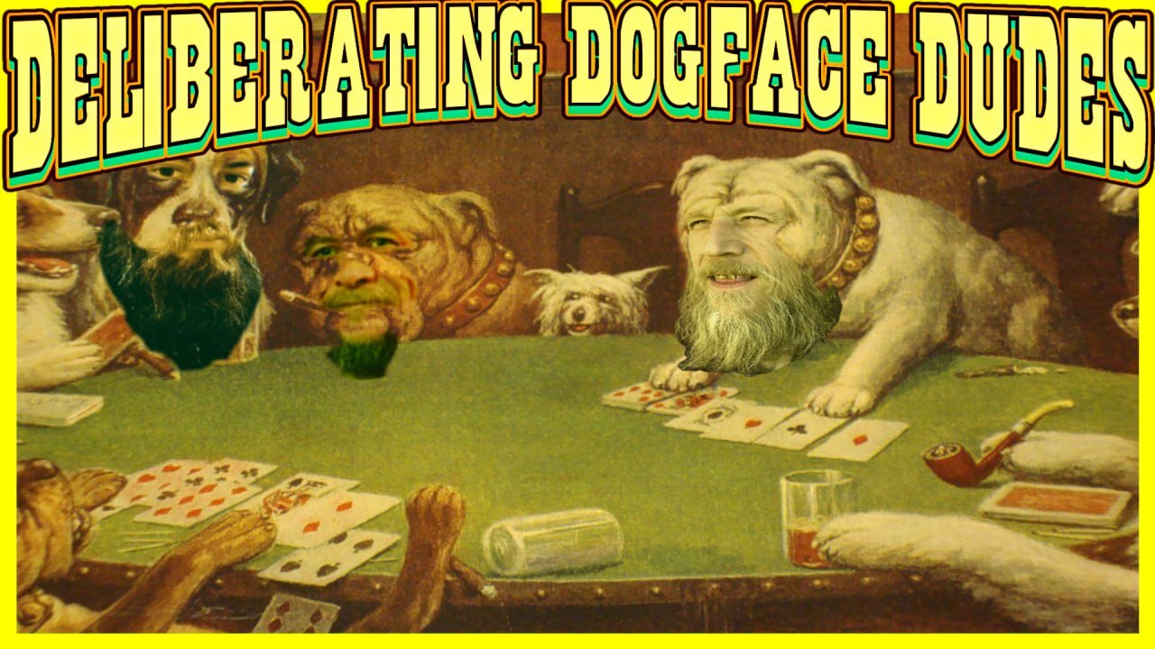 Deliberating Dogface Dudes #30