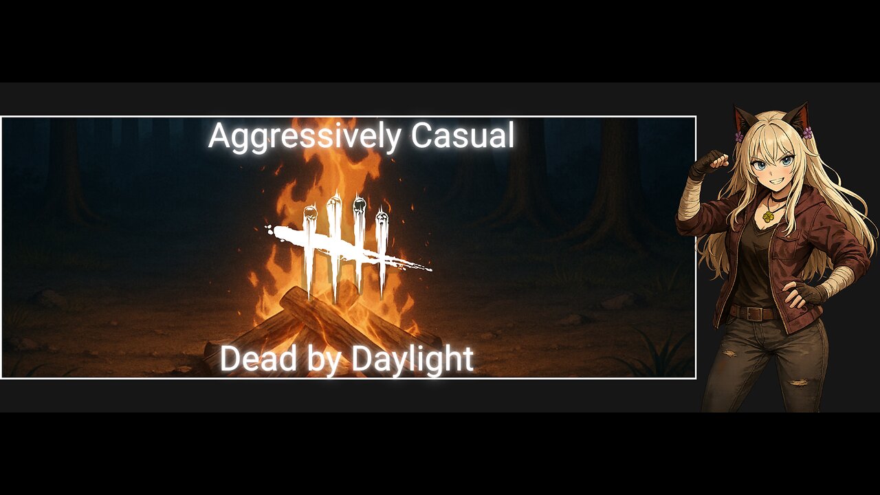 Aggressively Casual: Dead by Daylight | Campfire Stream