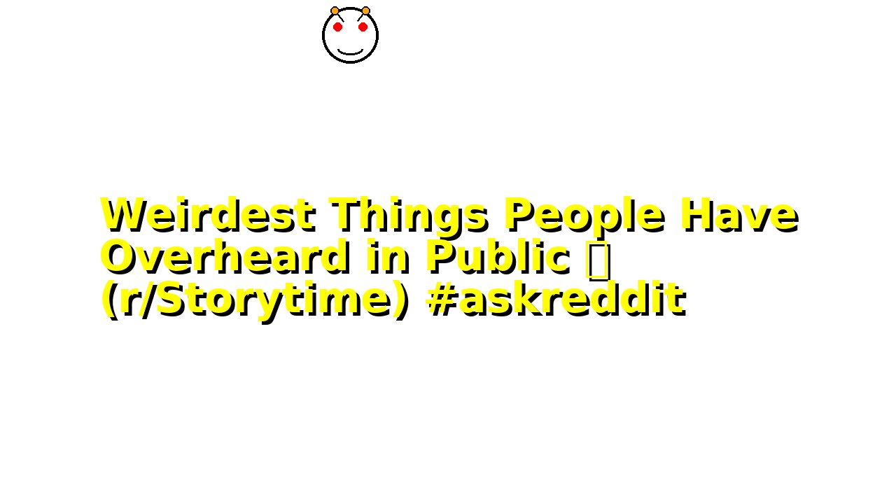 Weirdest Things People Have Overheard in Public 🤯 (r/Storytime) #askreddit