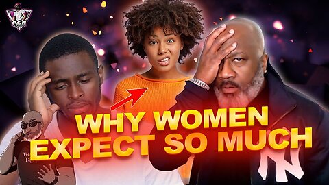 Why Women Expect So Much From Men?